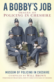 A Bobbies Job (Images of Policing in Cheshire) by The Museum of Policing in Cheshire, Will Brown, 9780750952200