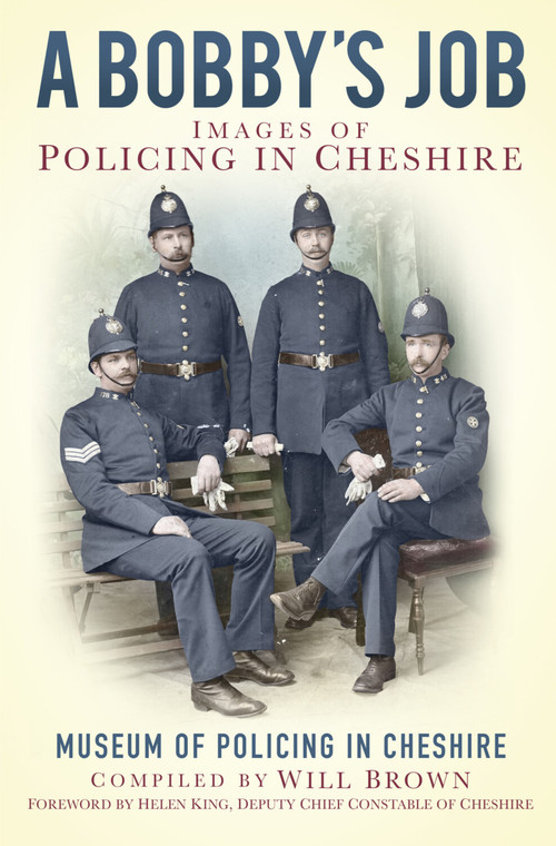 A Bobbies Job (Images of Policing in Cheshire) by The Museum of Policing in Cheshire, Will Brown, 9780750952200