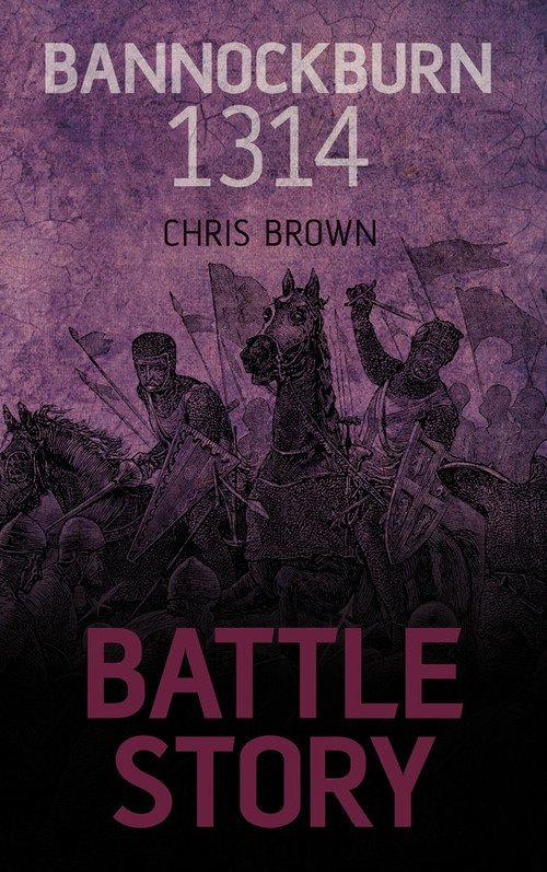 Battle Story: Bannockburn 1314 by Dr. Chris Brown, 9780752497594