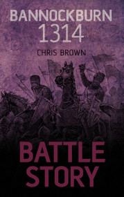 Battle Story: Bannockburn 1314 by Chris Brown, 9780752497594