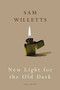 New Light for the Old Dark by Sam Willetts, 9780224089180