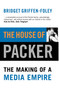 The House of Packer (The Making of a Media Empire) by Bridget Griffen-Foley, 9781865084107