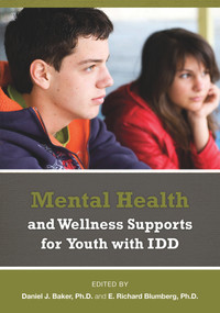 Mental Health and Wellness Supports for Youth with IDDD by Daniel J. Bake, PhD, E. Richard Blumberg, PhD, 9781572561434