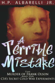 A Terrible Mistake (The Murder of Frank Olson and the CIA's Secret Cold War Experiments) by H. P. Albarelli, 9781936296088