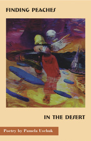 Finding Peaches in the Desert by Pamela Uschuk, 9780930324599
