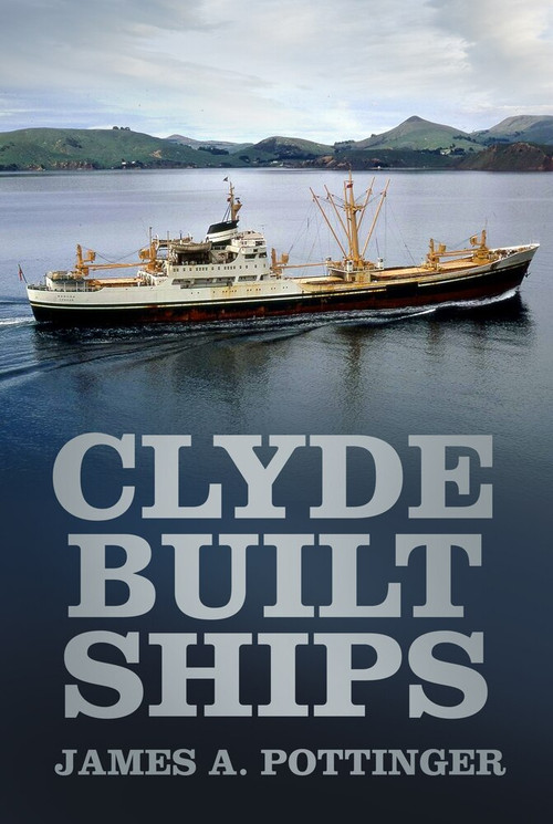 Clyde Built Ships by James A. Pottinger, 9780752489995