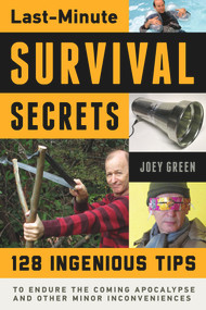 Last-Minute Survival Secrets (128 Ingenious Tips to Endure the Coming Apocalypse and Other Minor Inconveniences) by Joey Green, 9781613749852