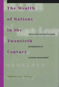 The Wealth of Nations in the Twentieth Century (The Policies and Institutional Determinants of Economic Development) by Ramon H. Myers, 9780817994525