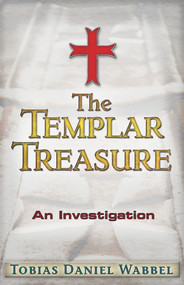 The Templar Treasure (An Investigation) by Tobias Daniel Wabbel, 9781937584344