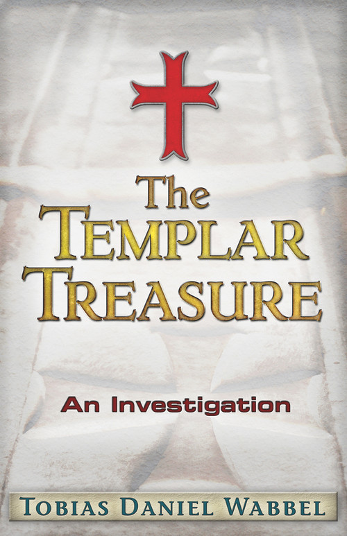 The Templar Treasure (An Investigation) by Tobias Daniel Wabbel, 9781937584344