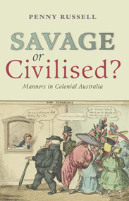 Savage or Civilised? (Manners in Colonial Australia) by Penny Russell, 9780868408606