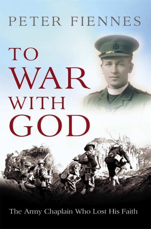 To War with God (The Army Chaplain who Lost his Faith) by Peter Fiennes, 9781845966522