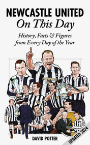 Newcastle United On This Day (History, Facts & Figures from Every Day of the Year) by David Potter, David Potter, 9781908051905