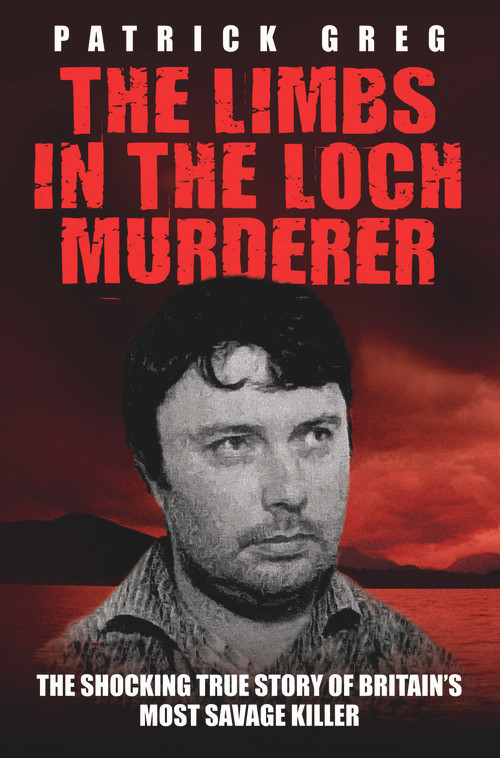 The Limbs in the Loch Murderer by Patrick Greg, 9781843582847