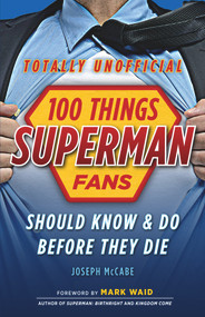 100 Things Superman Fans Should Know & Do Before They Die by Joseph McCabe, Mark Waid, 9781629371863