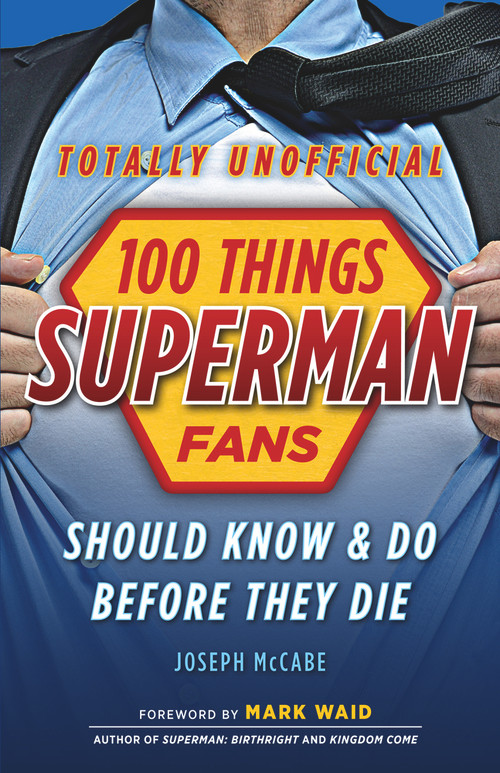 100 Things Superman Fans Should Know & Do Before They Die by Joseph McCabe, Mark Waid, 9781629371863