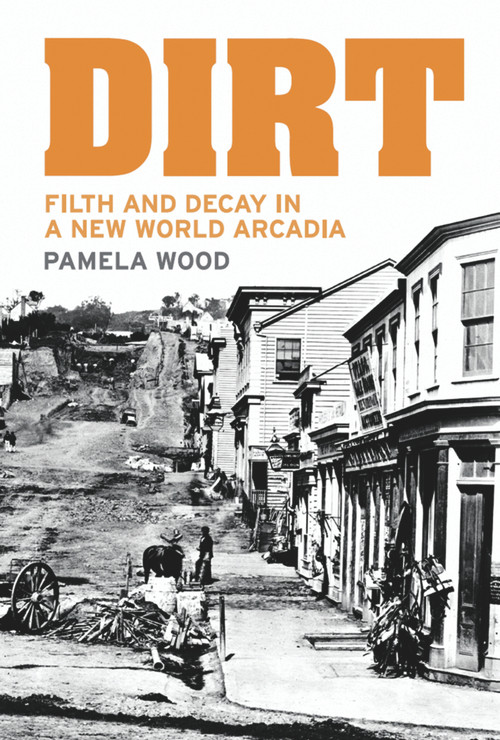 Dirt (Filth and Decay in a New World Arcadia) by Pamela Wood, 9781869403485