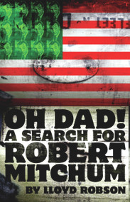 Oh Dad! A Search for Robert Mitchum by Lloyd Robson, 9781905762132