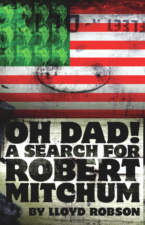 Oh Dad! A Search for Robert Mitchum by Lloyd Robson, 9781905762132