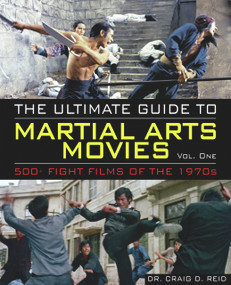 The Ultimate Guide to Martial Arts Movies of the 1970s (500+ Films Loaded with Action, Weapons & Warriors) by Craig D. Reid, 9780897501927