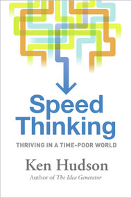 Speed Thinking (How to Thrive in a Time-Poor World) by Ken Hudson, 9781741759952