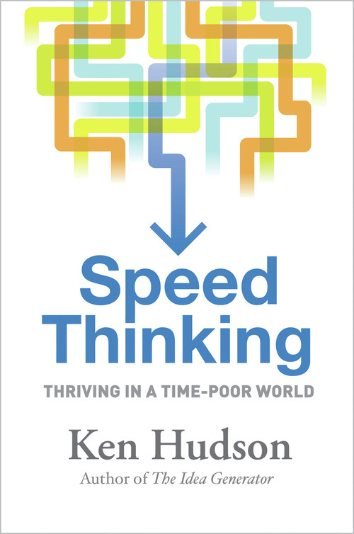 Speed Thinking (How to Thrive in a Time-Poor World) by Ken Hudson, 9781741759952