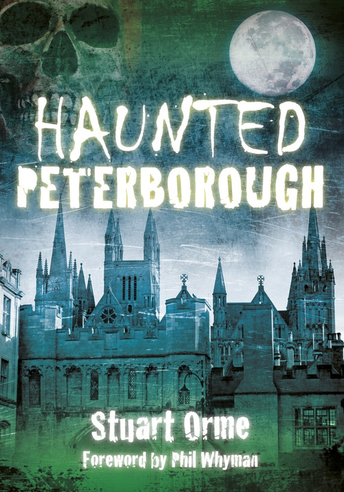 Haunted Peterborough by Stuart Orme, 9780752476544