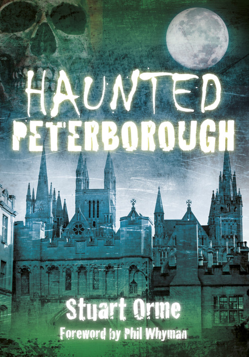Haunted Peterborough by Stuart Orme, 9780752476544