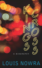 Kings Cross (A Biography) by Louis Nowra, 9781742233260
