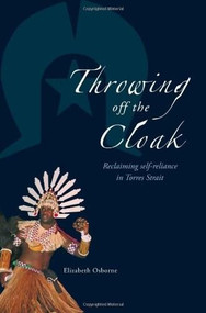 Throwing Off the Cloak (Reclaiming Self-Reliance in Torres Strait) by Elizabeth Osborne, 9780855756628