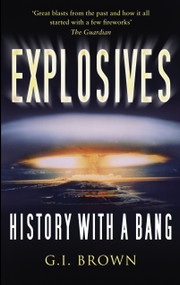 Explosives (History with a Bang) by G.I. Brown, Adam Hart-Davis, 9780752456966