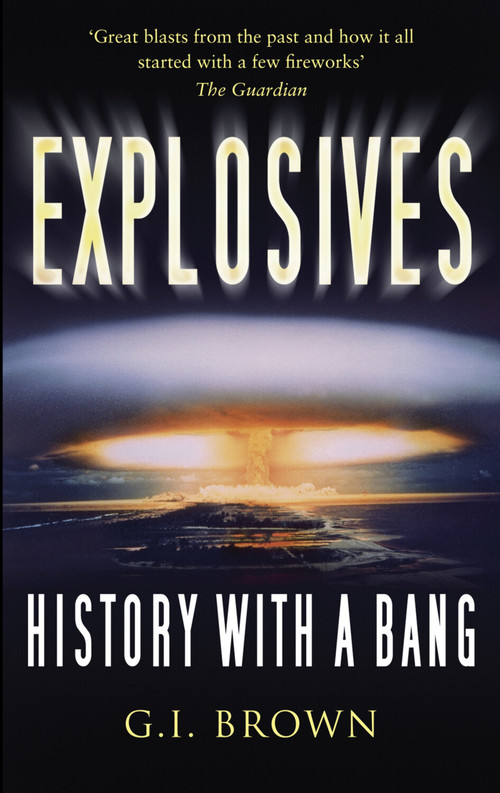 Explosives (History with a Bang) by G.I. Brown, Adam Hart-Davis, 9780752456966