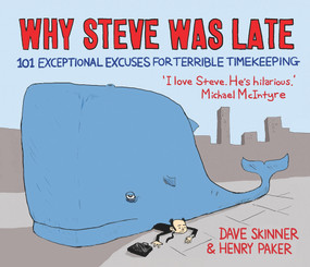 Why Steve Was Late (101 Exceptional Excuses for Terrible Timekeeping) by Dave Skinner, Henry Paker, 9781782391852