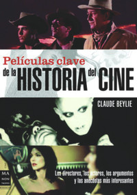 Películas clave de la historia del cine (Los directores, los actores, los argumentos y las anécdotas más interesantes) (Spanish Edition) by Claude Beylie, 9788496222717