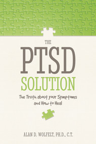 The PTSD Solution (The Truth About Your Symptoms and How to Heal) by Alan Wolfelt, 9781617222269