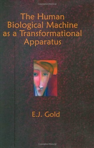 The Human Biological Machine as a Transformational Apparatus (Talks on Transformational Psychology) by E. J. Gold, 9780895561688