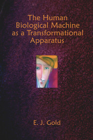 The Human Biological Machine as a Transformational Apparatus (Talks on Transformational Psychology) by E. J. Gold, 9780895561688