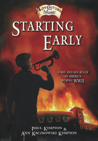 Starting Early (A Boy and His Bugle in America During WWII) by Paul Kimpton, Ann Kaczkowski Kimpton, 9781579998059