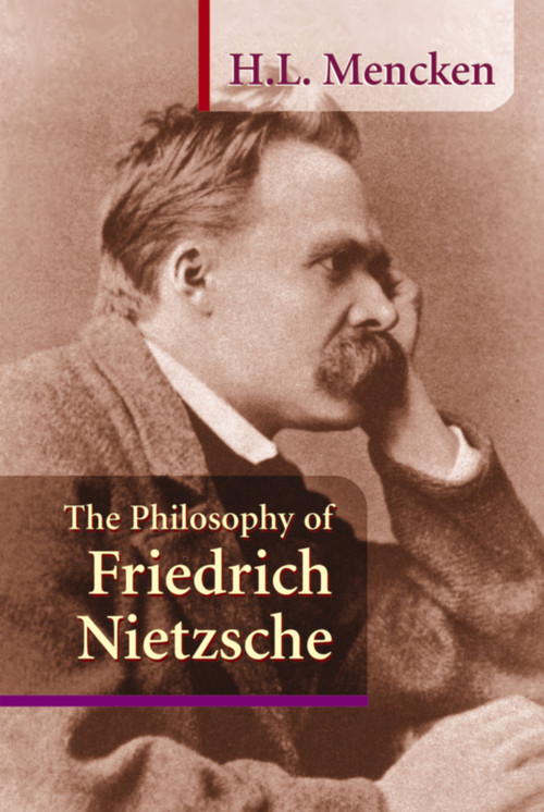 The Philosophy of Friedrich Nietzsche by H. L. Mencken, 9781884365317