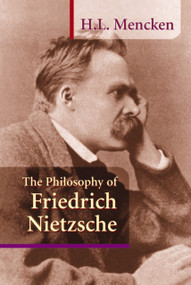 The Philosophy of Friedrich Nietzsche by H. L. Mencken, 9781884365317