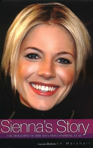 Sienna's Story (The Biography of Britain's Most Inspiring Star) by Sarah Marshall, 9781844542963