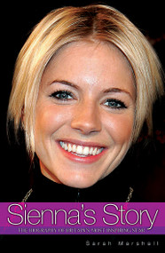 Sienna's Story (The Biography of Britain's Most Inspiring Star) by Sarah Marshall, 9781844542963