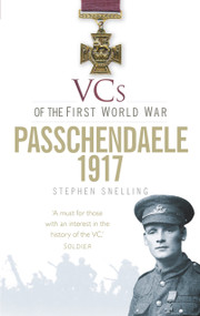 VCs of the First World War: Passchendaele 1917 by Stephen Snelling, 9780752476667