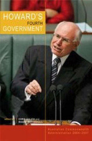 Howard's Fourth Government (Australian Commonwealth Administration 2004-2007) by Chris Aulich, 9780868409825