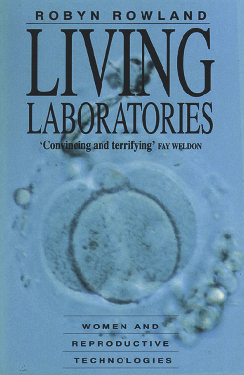 Living Laboratories (Women and Reproductive Technologies) by Robyn Rowland, 9780725106997