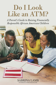 Do I Look Like an ATM? (A Parent's Guide to Raising Financially Responsible African American Children) by Sabrina Lamb, 9781613744055