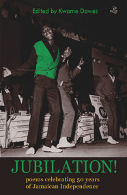Jubilation! (Poems Celebrating 50 Years of Jamaican Independence) by Kwame Dawes, 9781845232047