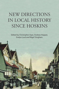 New Directions in Local History Since Hoskins by Christopher Dyer, Andrew Hopper, Evelyn Lord, Nigel Tringham, 9781907396120