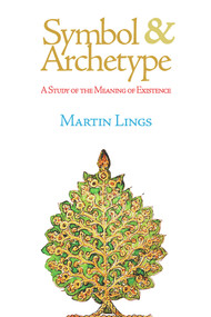 Symbol & Archetype (A Study of the Meaning of Existence) by Martin Lings, 9781887752794