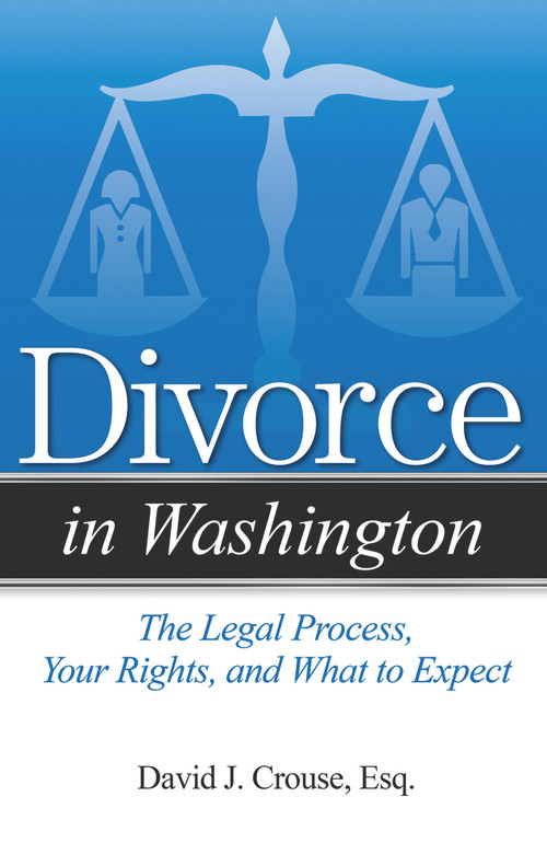 Divorce in Washington (The Legal Process, Your Rights, and What to Expect) by David J. Crouse, 9781938803826